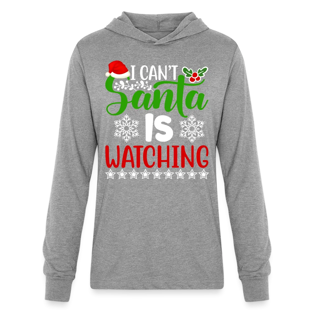 I Can't Santa Is Watching Hoodie Shirt