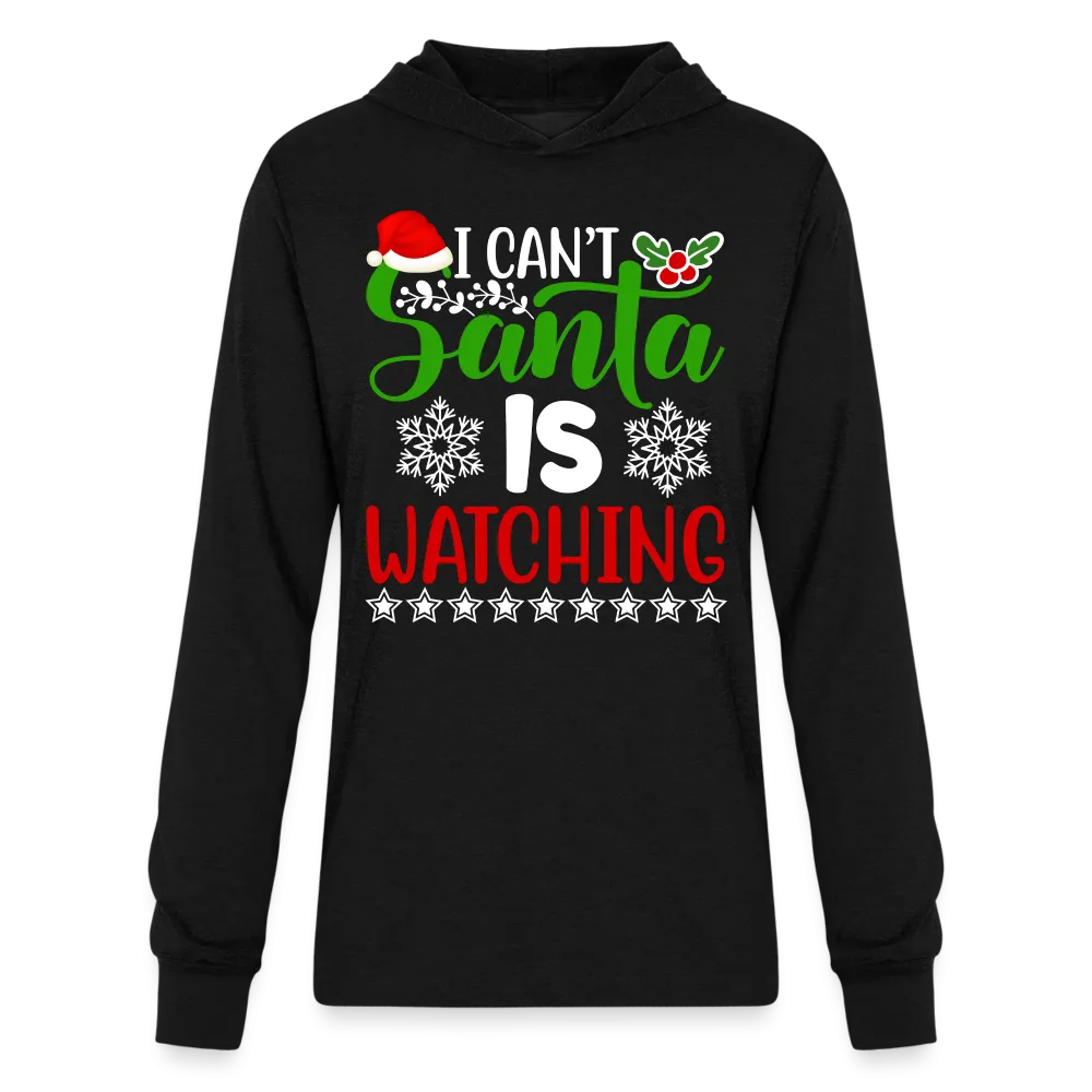 I Can't Santa Is Watching Hoodie Shirt