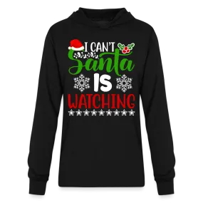 I Can't Santa Is Watching Hoodie Shirt