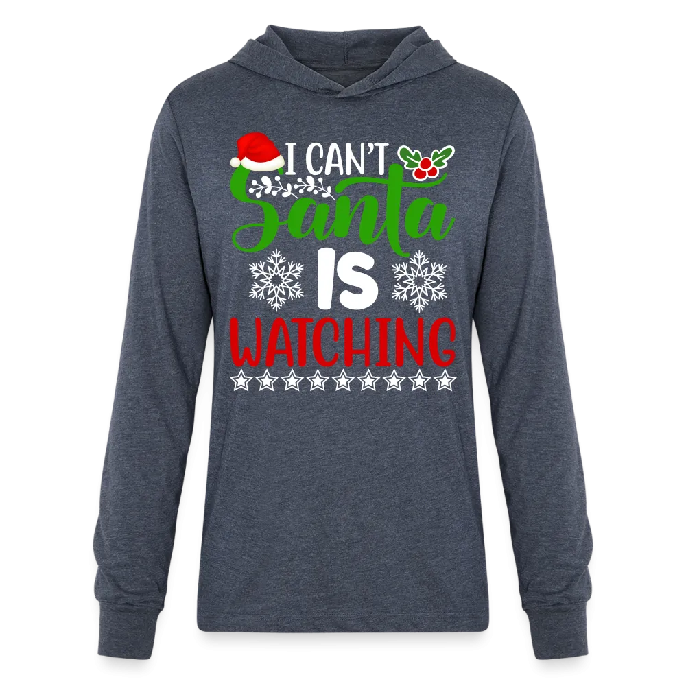 I Can't Santa Is Watching Hoodie Shirt