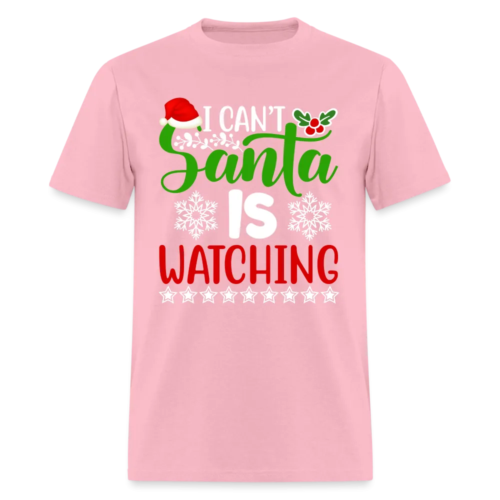 I Can't Santa Is Watching T-Shirt