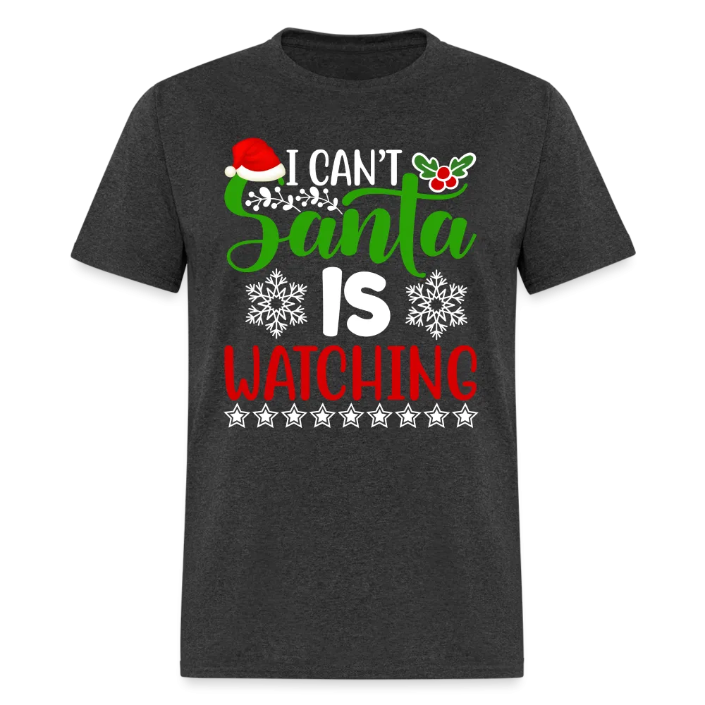 I Can't Santa Is Watching T-Shirt