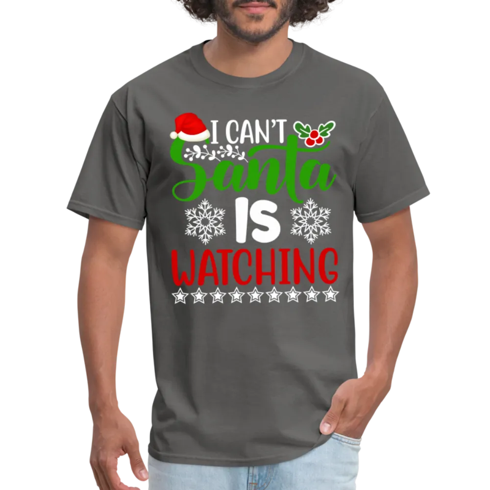 I Can't Santa Is Watching T-Shirt