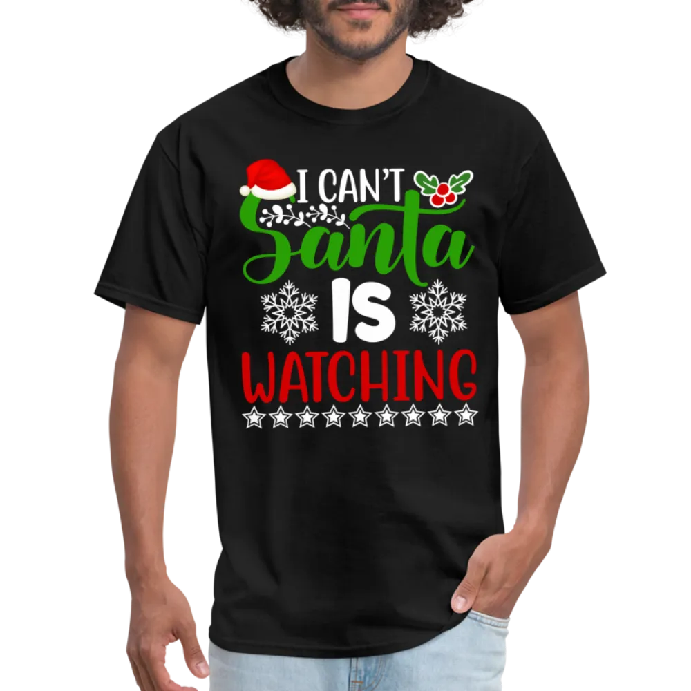 I Can't Santa Is Watching T-Shirt