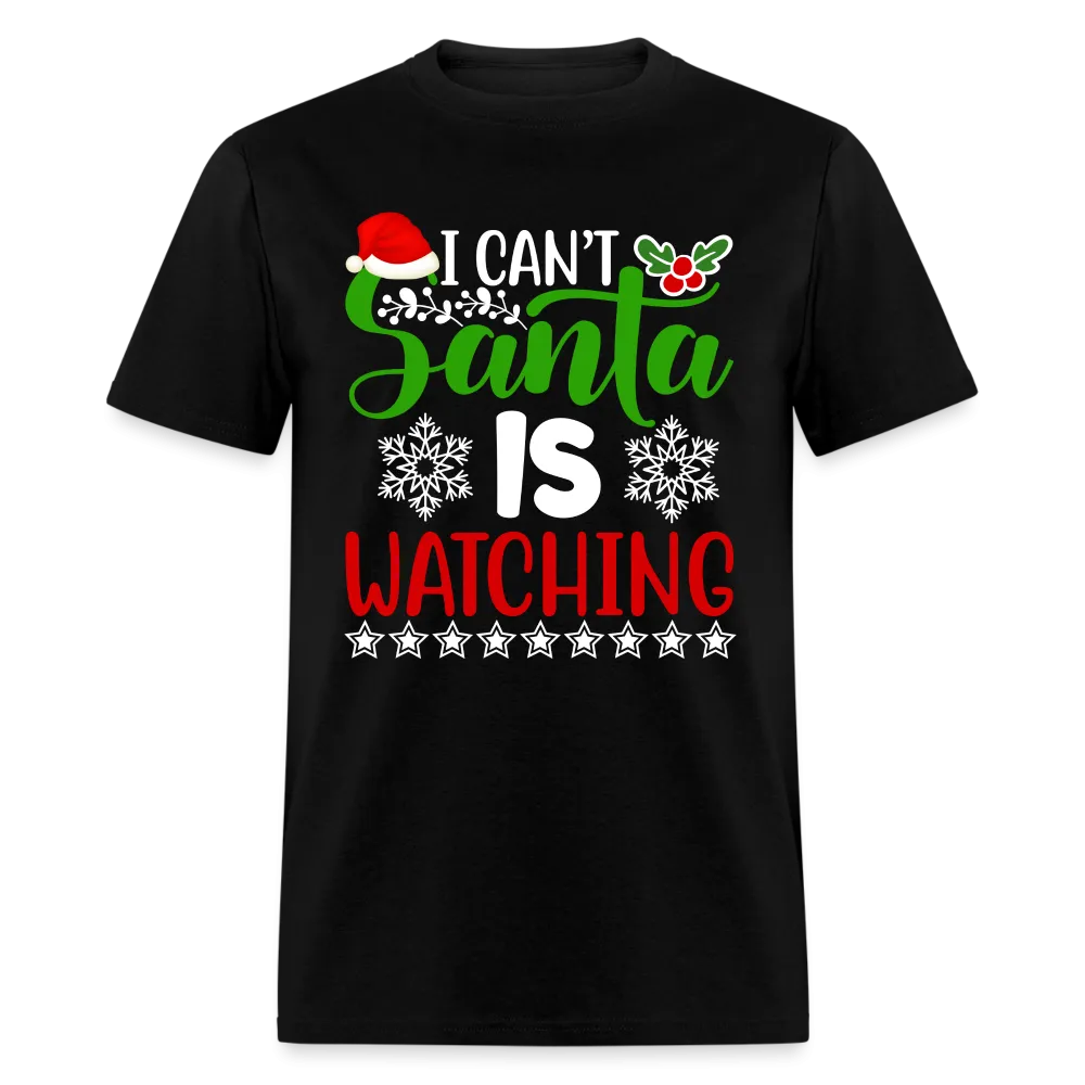 I Can't Santa Is Watching T-Shirt