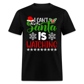 I Can't Santa Is Watching T-Shirt