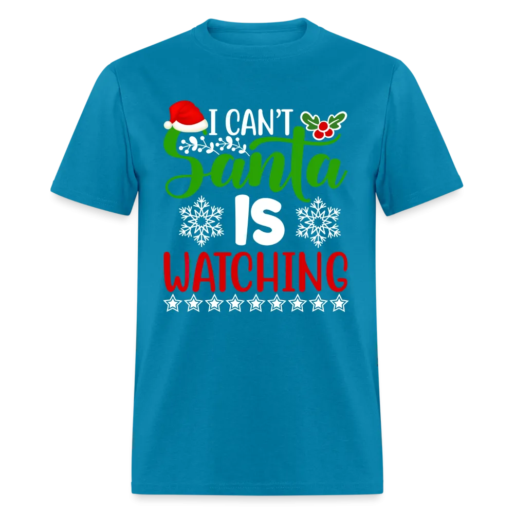 I Can't Santa Is Watching T-Shirt