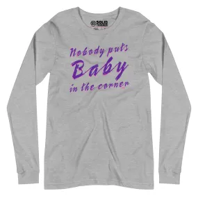 Nobody Puts Baby in the Corner Long Sleeve T-Shirt